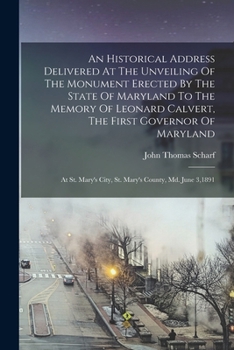 Paperback An Historical Address Delivered At The Unveiling Of The Monument Erected By The State Of Maryland To The Memory Of Leonard Calvert, The First Governor Book