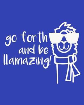 Go Forth And Be Llamazing: 108 Page College Ruled Notebook 8x10 : Royal Blue Cover