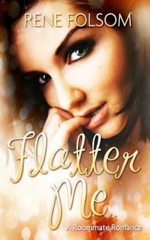 Flatter Me - Book #4 of the Roommate Romance
