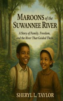 Maroons of the Suwannee River: A Story of Family, Freedom, and the River That Guided Them