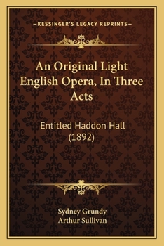 Haddon Hall: An Original Light English Opera In Three Acts