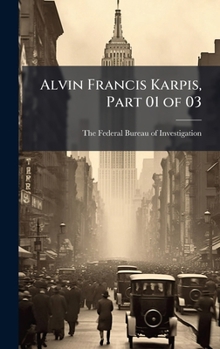 Hardcover Alvin Francis Karpis, Part 01 of 03 Book