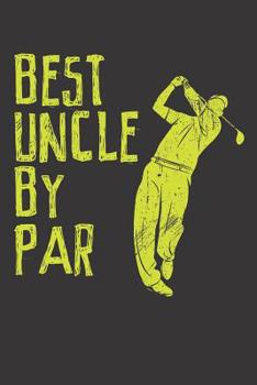 Paperback Best Uncle By Par: Funny Uncle Journal For Those That Love to Golf (Uncle Gifts for Golfing) Book