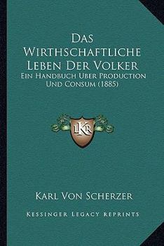 Paperback Das Wirthschaftliche Leben Der Volker: Ein Handbuch Uber Production Und Consum (1885) [German] Book