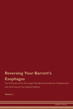 Reversing Your Barrett's Esophagus: The 30 Day Journal for Raw Vegan Plant-Based Detoxification & Regeneration with Information & Tips (Updated Edition) Volume 1