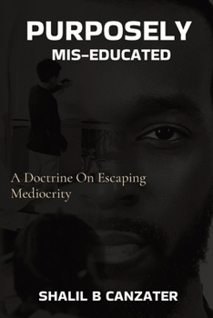 Paperback Purposely Miseducated: A Doctrine On Escaping Mediocrity Book