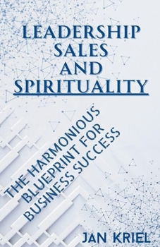 Paperback Leadership, Sales and Spirituality: A Harmonious Blueprint for Business Success Book