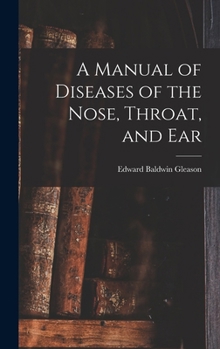 Hardcover A Manual of Diseases of the Nose, Throat, and Ear Book