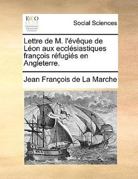 Paperback Lettre de M. l'?v?que de L?on Aux Eccl?siastiques Fran?ois R?fugi?s En Angleterre. [French] Book