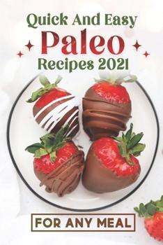 Paperback Quick And Easy Paleo Recipes 2021: For Any Meal: Paleo Recipes 2021 Book