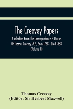 Paperback The Creevey Papers: A Selection From The Correspondence & Diaries Of Thomas Creevey, M.P., Born 1768 - Died 1838 (Volume Ii) Book