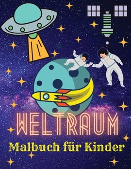 Paperback Weltraum-Malbuch f?r Kinder: Astronauten - Planeten - Raumschiffe - Raketen - Aliens - Weltraum Malbuch f?r Kinder von 4-8 Jahren, 8-12 Jahren [German] Book