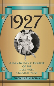 Hardcover 1927: A Day-by-Day Chronicle of the Jazz Age's Greatest Year Book