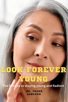 Paperback Look Forever Young: The Secrets to Staying Young and Radiant Book