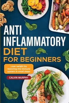 Paperback Anti-Inflammatory Diet for beginners: Lose weight by restoring the immune system in small steps Book