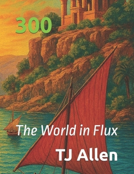 300: The World in Flux