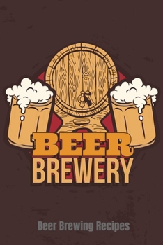 Beer Brewery; Beer Brewing Recipes: Home Brew Logbook and Notebook, 90 pages with handy features