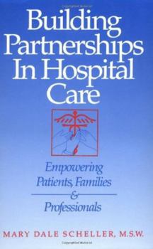 Paperback Building Partnerships in Hospital Care: Empowering Patients, Families and Professionals Book