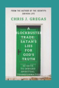 Paperback A Blockbuster Trade: Satan's Lies For God's Truth: 40 Days To Inward Spiritual Transformation Book