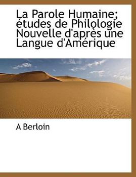 Paperback La Parole Humaine; Tudes de Philologie Nouvelle D'Apr S Une Langue D'Am Rique Book