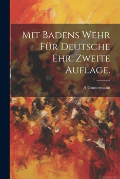 Paperback Mit Badens Wehr für deutsche Ehr. Zweite Auflage. [German] Book