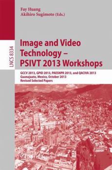 Paperback Image and Video Technology -- Psivt 2013 Workshops: Gccv 2013, Gpid 2013, Paesnpr 2013, and Qaciva 2013, Guanajuato, Mexico, October 28-29, 2013, Revi Book