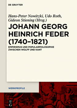Johann Georg Heinrich Feder (1740-1821): Empirismus Und Popularphilosophie Zwischen Wolff Und Kant