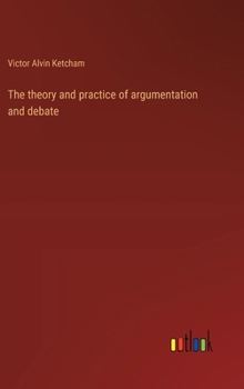 Hardcover The theory and practice of argumentation and debate Book