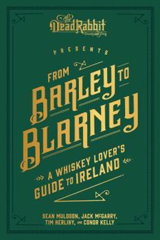 Hardcover From Barley to Blarney: A Whiskey Lover's Guide to Ireland Book