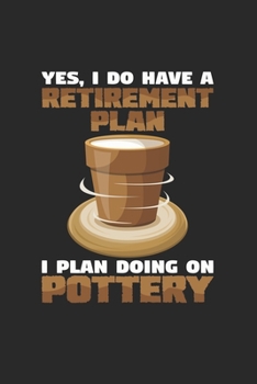 Retirement plan pottery: 6x9 Pottery | lined | ruled paper | notebook | notes