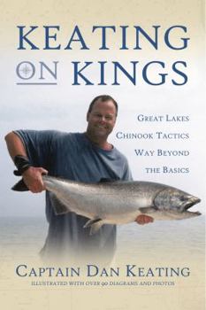 Paperback Keating on Kings: Great Lakes Chinook Tactics Way Beyond The Basics Book