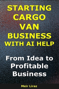 How to Start a Cargo Van Business With AI Help: From Idea to Profitable Business (BizMove)