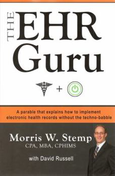 Hardcover Ehr Guru: A Parable That Explains How to Implement Electronic Health Records Without the Techno-Babble Book