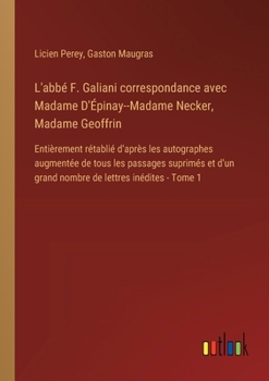 Paperback L'abbé F. Galiani correspondance avec Madame D'Épinay--Madame Necker, Madame Geoffrin: Entièrement rétablié d'après les autographes augmentée de tous [French] Book