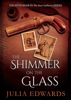 The Shimmer on the Glass - Book #6 of the Scar Gatherer