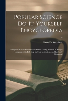 Paperback Popular Science Do-it-yourself Encyclopedia; Complete How-to Series for the Entire Family, Written in Simple Language With Full Step-by-step Instructi Book