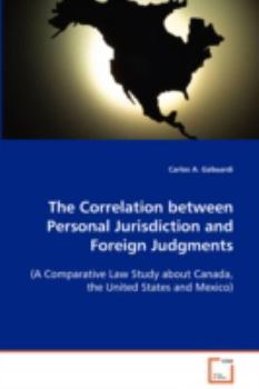 Paperback The Correlation between Personal Jurisdiction and Foreign Judgments (A Comparative Law Study about Canada, the United States and Mexico) Book