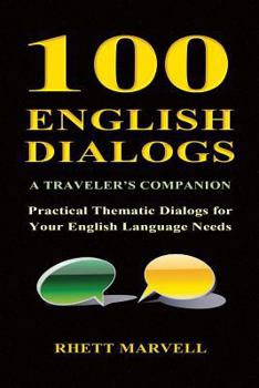 Paperback 100 English Dialogs - A Traveler's Companion: Practical Thematic Dialogs for Your English Language Needs Book