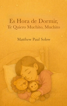Es Hora de Dormir, Te Quiero Muchito, Muchito: Un tierno libro ilustrado para la hora de dormir, para niños pequeños y preescolares (Spanish Edition)