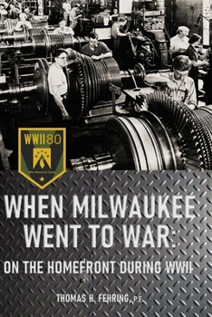 Paperback When Milwaukee Went to War: On the Homefront During WWII Book