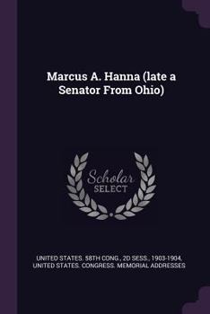 Paperback Marcus A. Hanna (Late a Senator from Ohio) Book