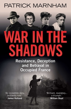 Paperback War in the Shadows: Resistance, Deception and Betrayal in Occupied France Book
