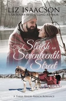 The Sleigh on Seventeenth Street - Book #11 of the Three Rivers Ranch Romance