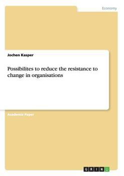 Paperback Possibilites to reduce the resistance to change in organisations Book