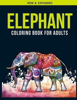Elephant Coloring Book For Adults: An Adults Coloring Book of 30 Stress Relief  Elephant Coloring Book Designs