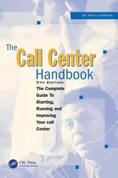 Paperback The Call Center Handbook: The Complete Guide to Starting, Running, and Improving Your Call Center Book