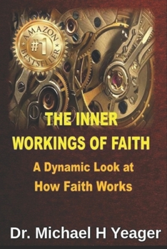 The Inner Workings of Faith: A Dynamic Look at  How Faith Works