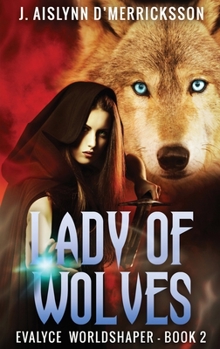 Lady of Wolves - Book #2 of the Evalyce Worldshaper