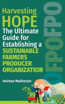 Hardcover Harvesting Hope: The Ultimate Guide for Establishing a Sustainable Farmers Producer Organization Book