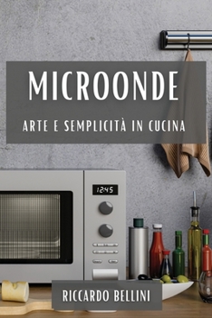 Paperback Microonde: Arte e Semplicità in Cucina [Italian] Book